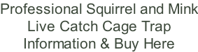 Professional Squirrel and Mink Live Catch Cage Trap Information & Buy Here